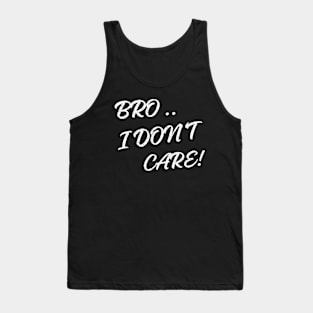 BRO I DON'T CARE Tank Top